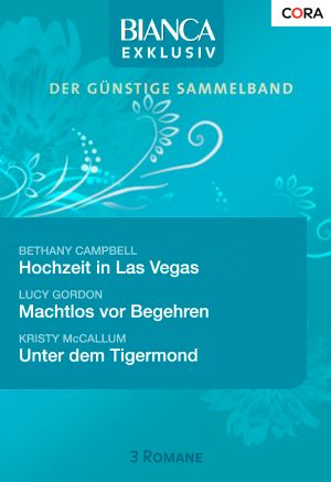 [Bianca - Exklusiv 88] • Hochzeit in Las Vegas / Machtlos vor Begehren / Unter dem Tigermond